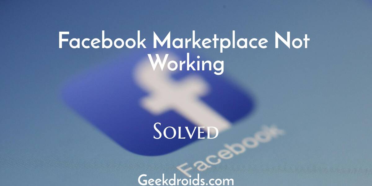 How To Fix Facebook Marketplace Not Working Geekdroids