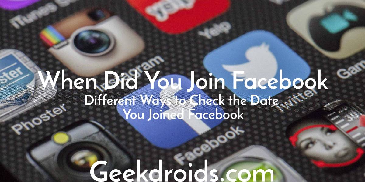 How to find out when you joined Facebook? | GeekDroids