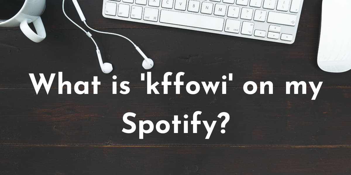 What is 'kffowi' on my Spotify?