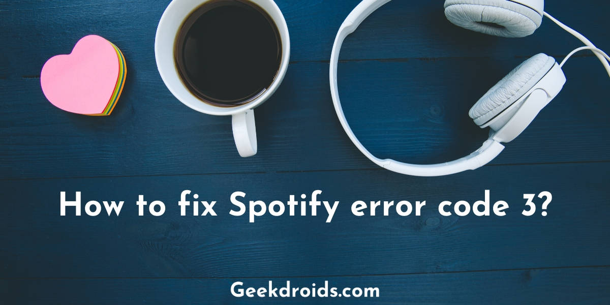 How to fix Spotify error code 3? | GeekDroids