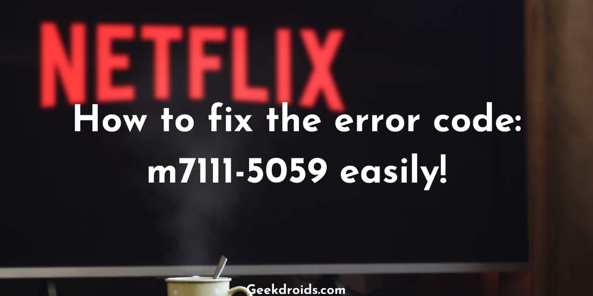 How to fix Netflix error code: m7111-5059?