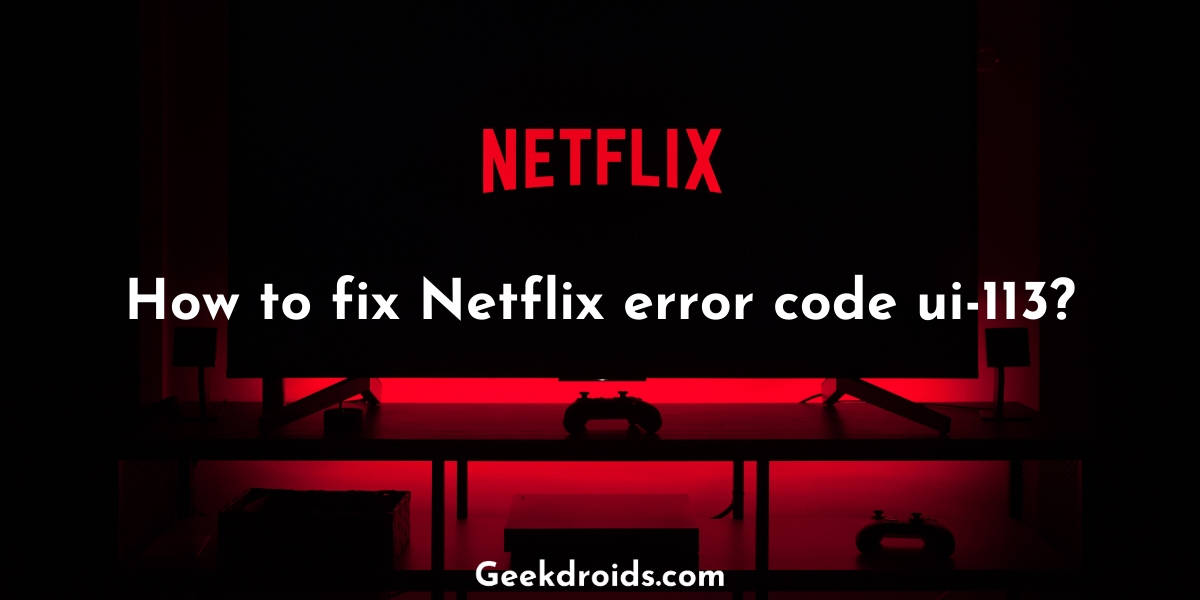 Cómo reparar: Código de error de Netflix UI-113 - Tutoriales de boletines  de Windows