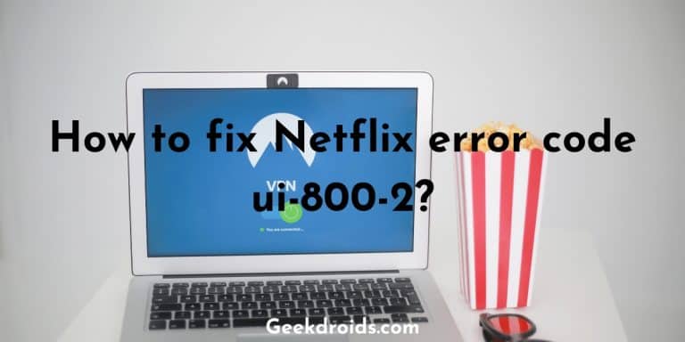 How to fix Netflix error code ui-800-2? | GeekDroids