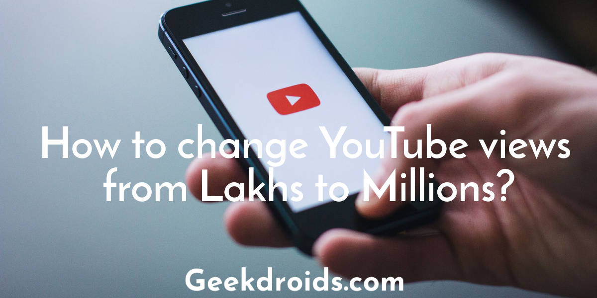 How to change YouTube views from Lakhs to Millions?