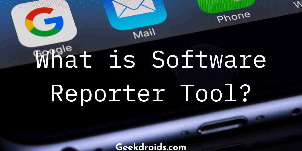 What is Software Reporter Tool?