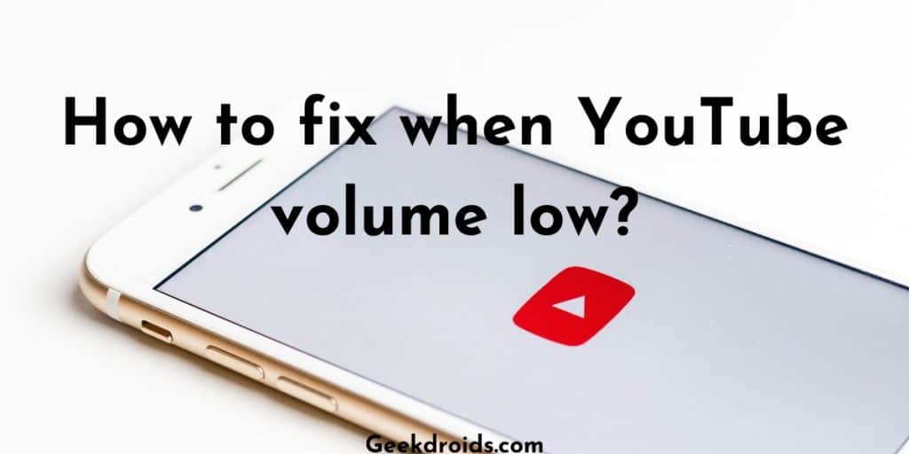 How to fix low volume in YouTube? | GeekDroids