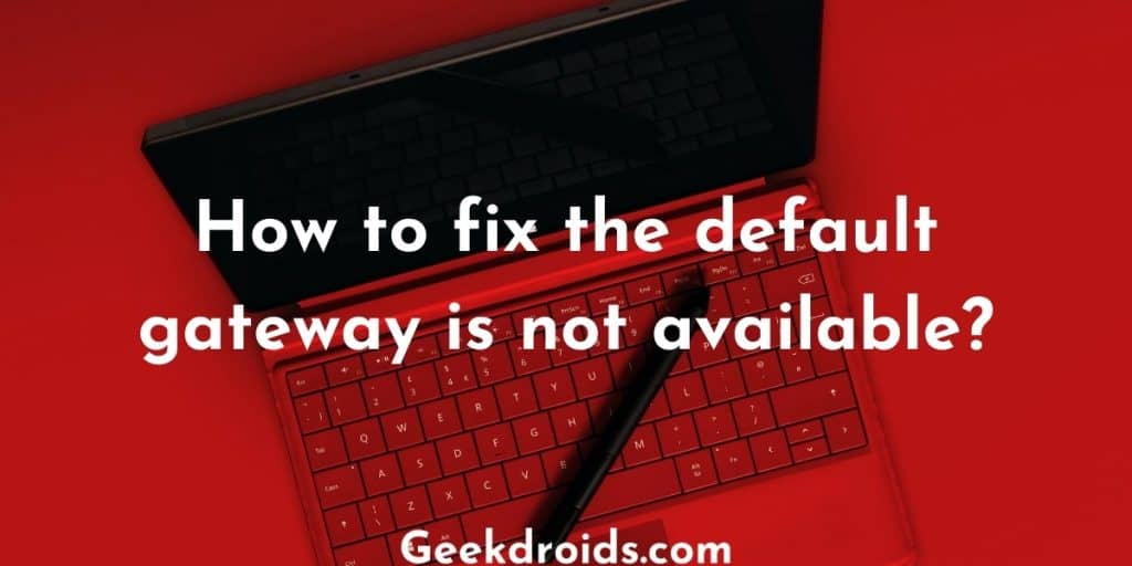 how-to-fix-the-default-gateway-is-not-available-geekdroids