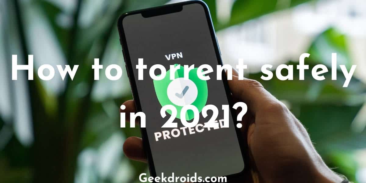 How to torrent safely in 2021?