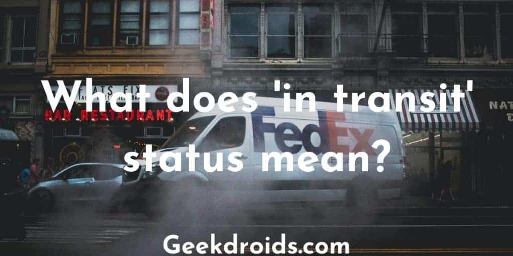  What Does in Transit Status Mean GeekDroids