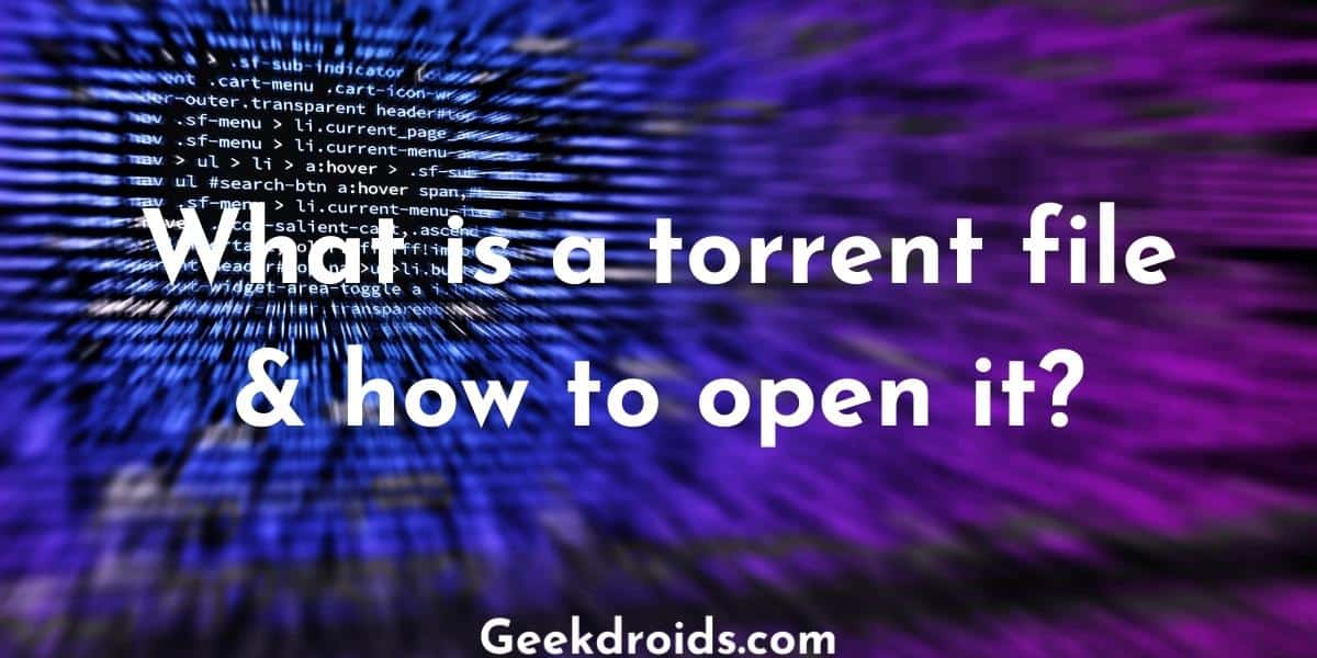 What is a torrent file & how to open it?
