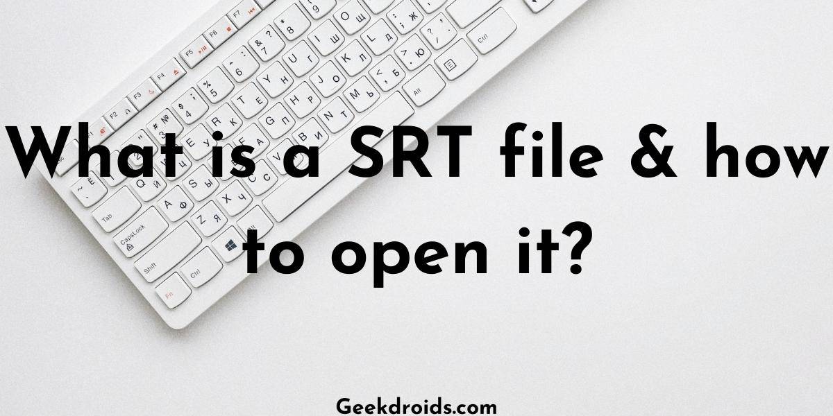 What is a SRT file & how to open it?